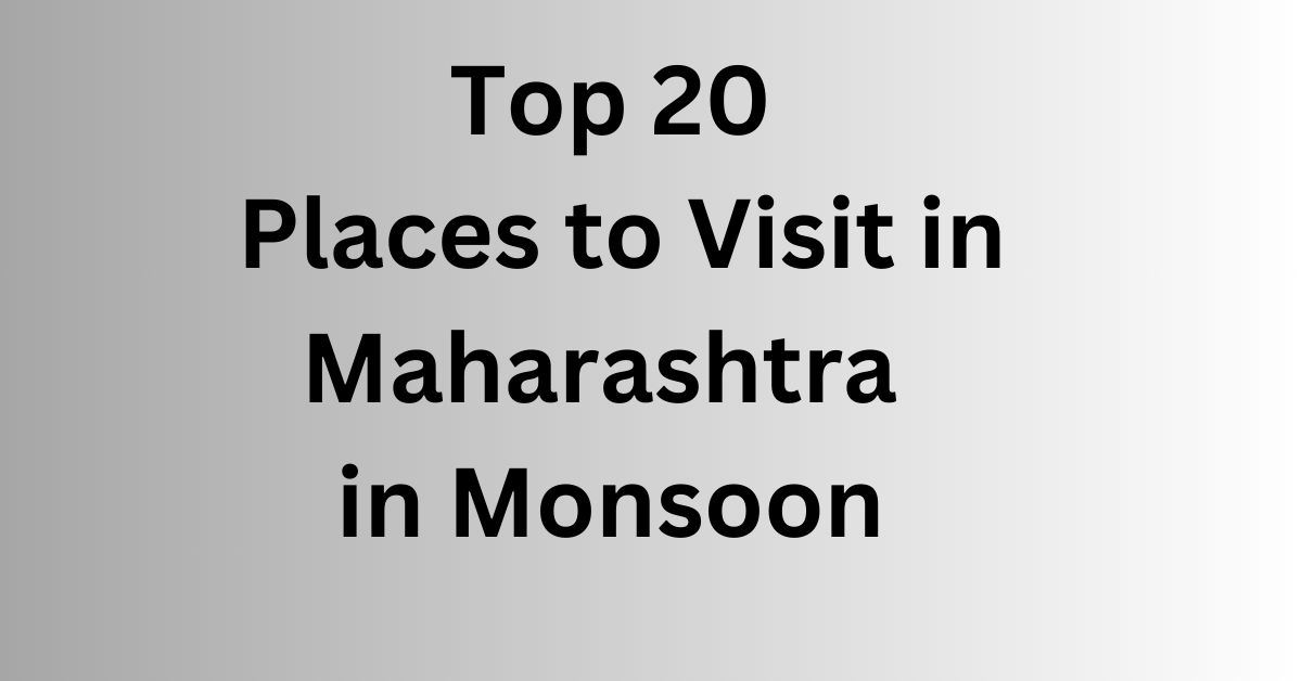 Top 20 Places to Visit in Maharashtra in Monsoon