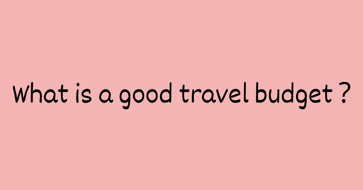 What is a good travel budget