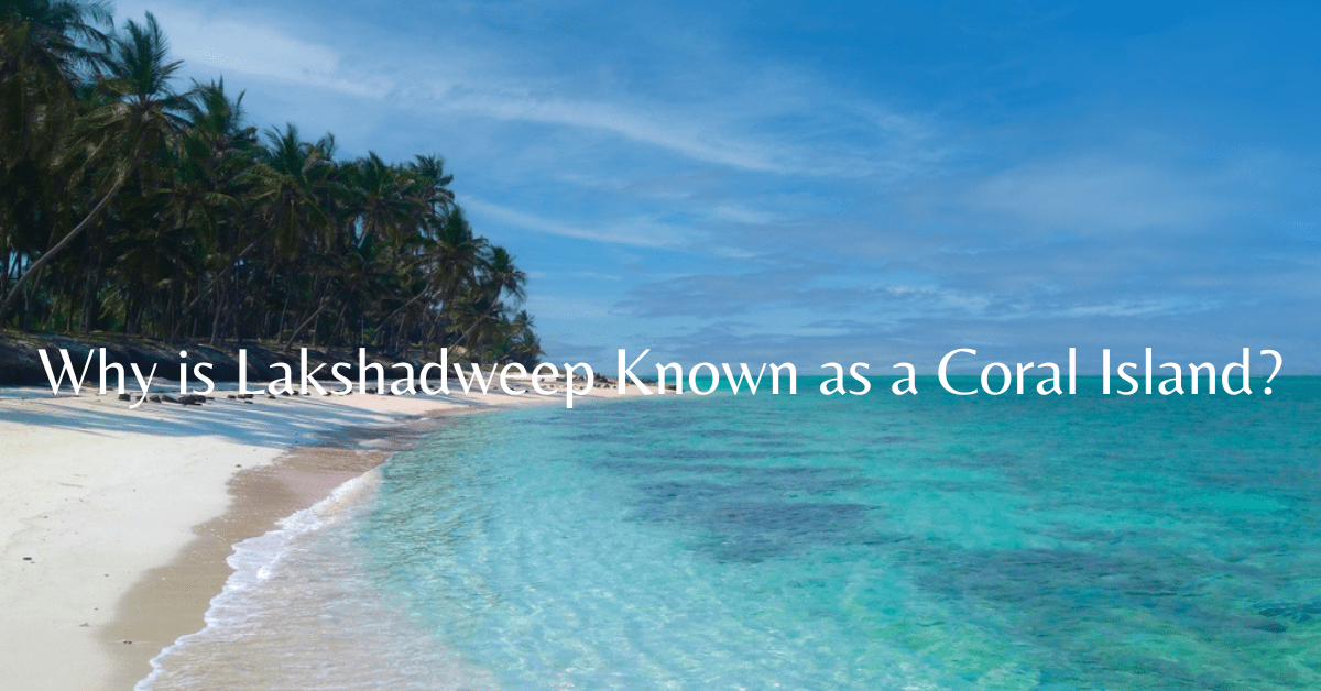 Why is Lakshadweep Known as a Coral Island