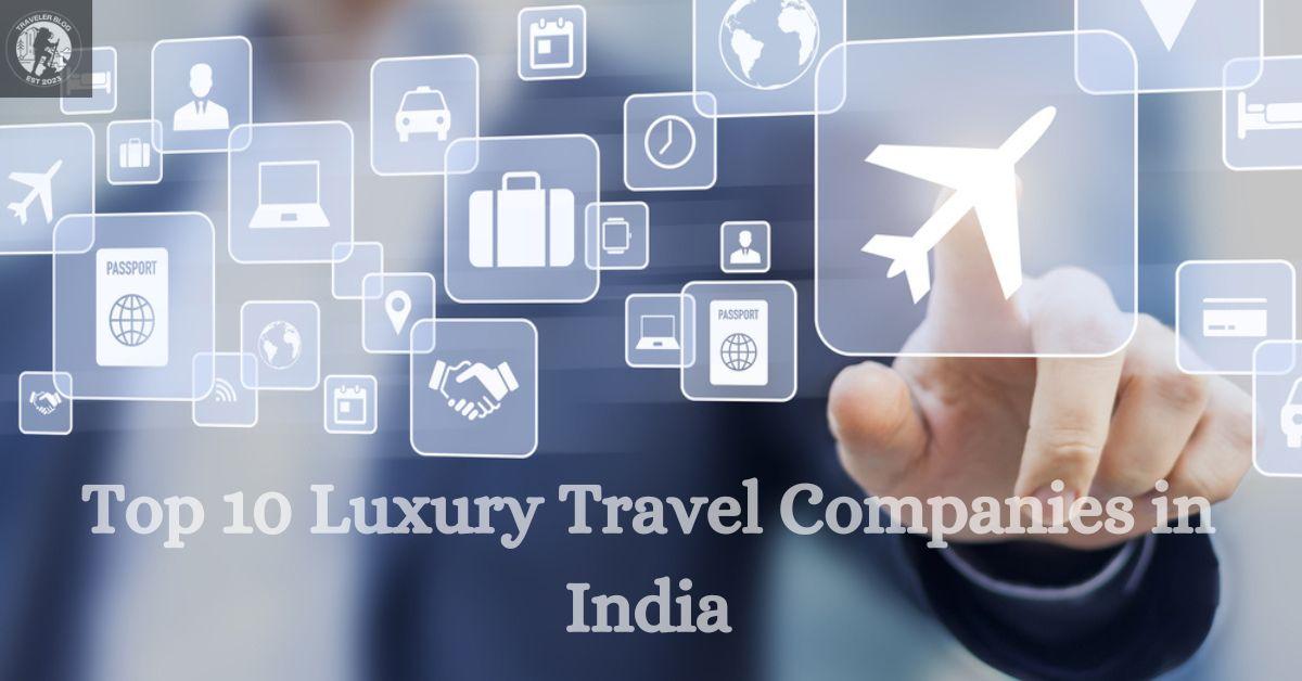 Top 10 Luxury Travel Companies in India